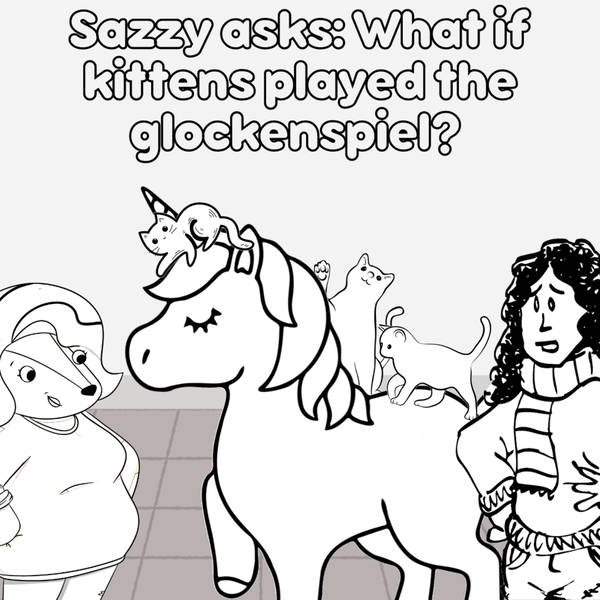 Sazzy asks: What if kittens played the glockenspiel? (Lost Lynn Part 2)