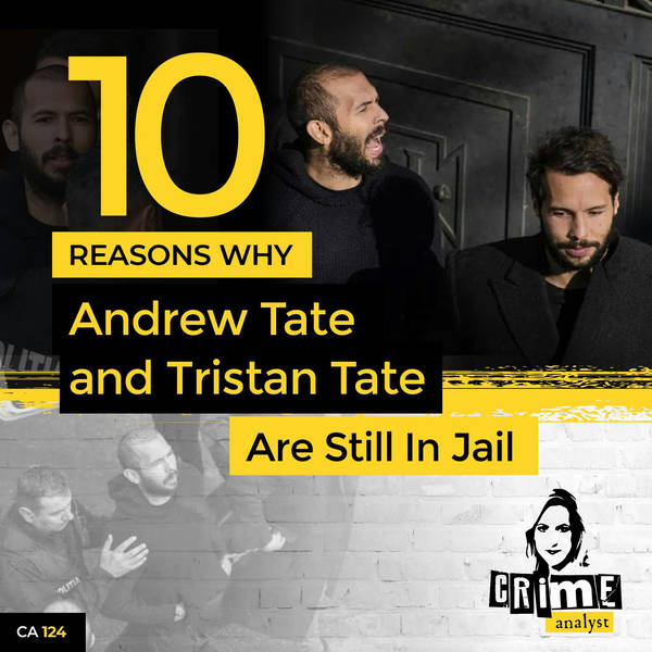 Ep 124: 10 Reasons Why Andrew Tate And Tristan Tate Are Still In Jail