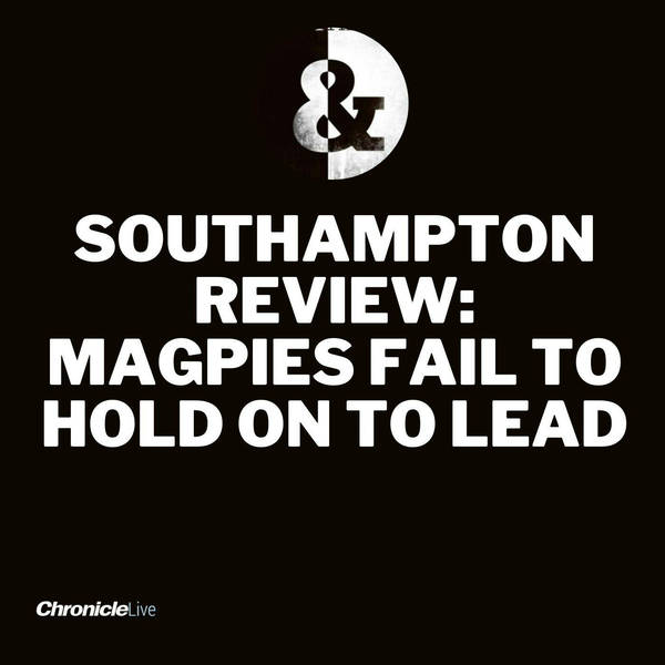 'The fans turned on their manager' - Magpies draw with Southampton as 'Brucey out' chants voiced