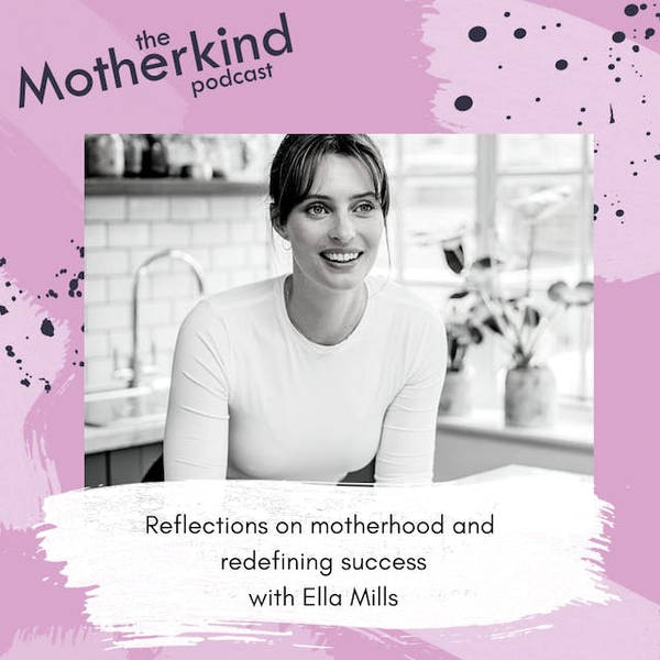 Re-release - Reflections on motherhood and redefining success with Ella Mills