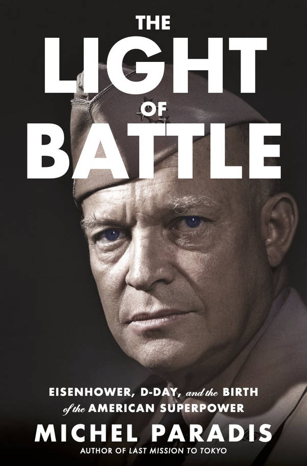 Episode 470-Interview: Michel Paradis, The Light of Battle, Eisenhower, D-Day, and the Birth of the American Superpower