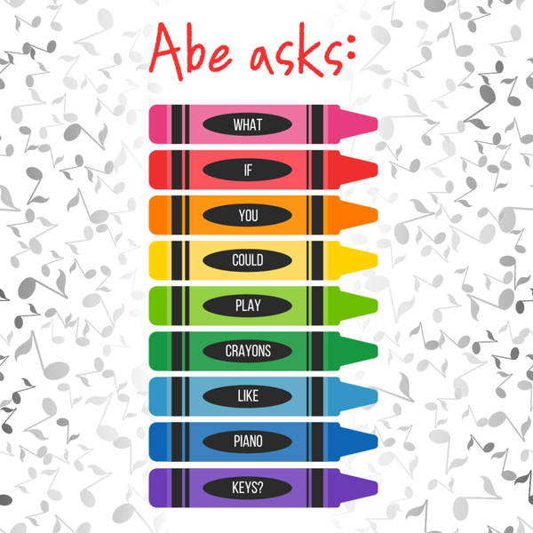 Abe asks: What if you could play crayons like piano keys? (Meditation)