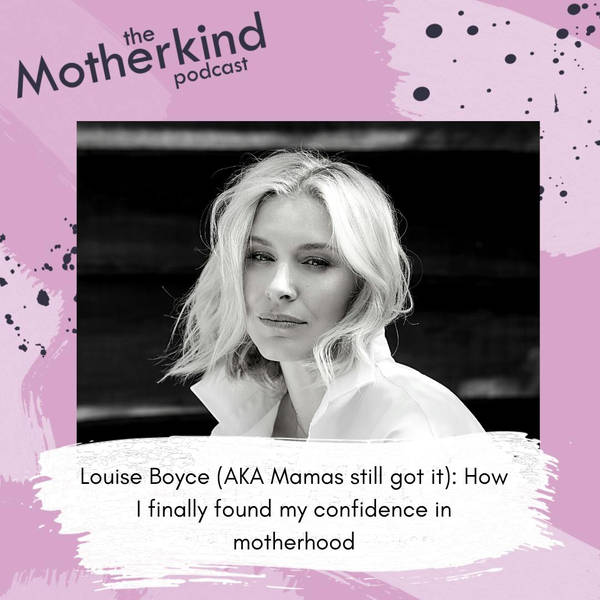 Louise Boyce (AKA Mamas still got it): How I finally found my confidence in motherhood