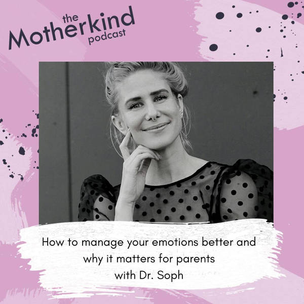How to manage your emotions better and why it matters for parents with Dr. Soph