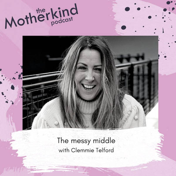The messy middle with Clemmie Telford