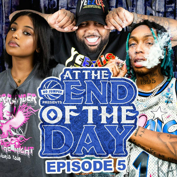 At The End of The Day Ep. 5 with Tyla Yaweh