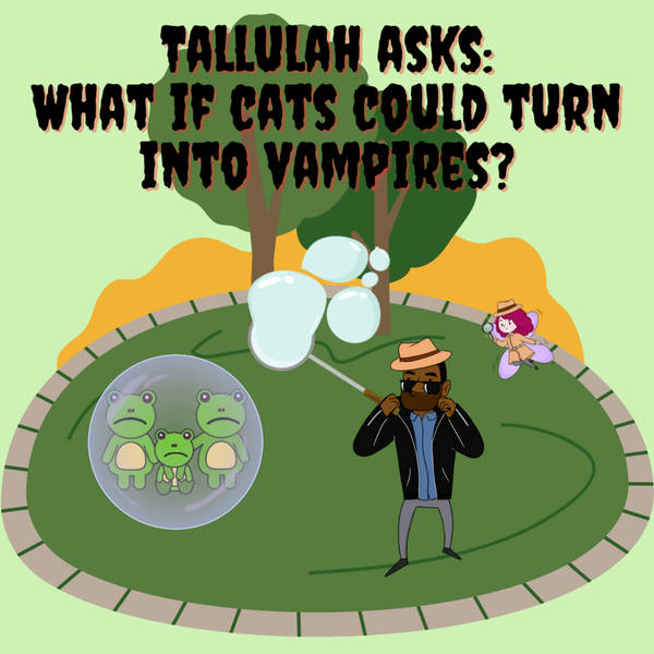 Tallulah asks: What if cats could turn into vampires?