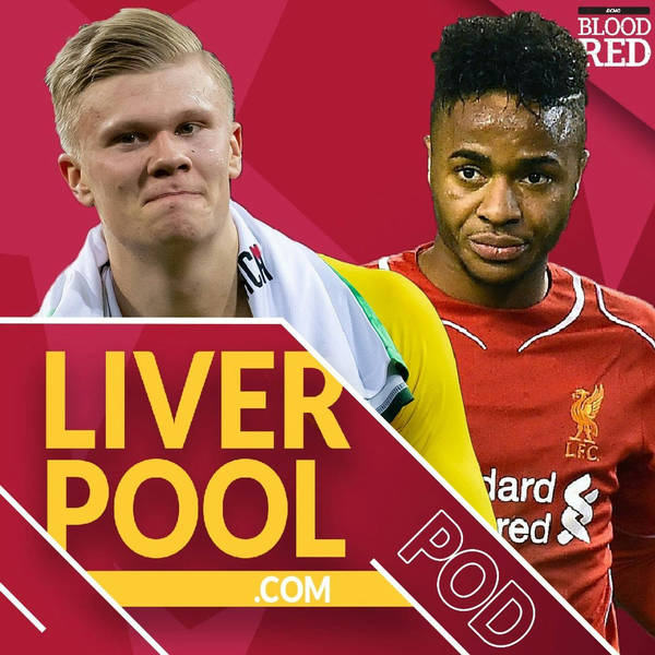 Liverpool.com podcast: Liverpool & FSG's alternative reality PART 2 | Sterling, Haaland, Salah