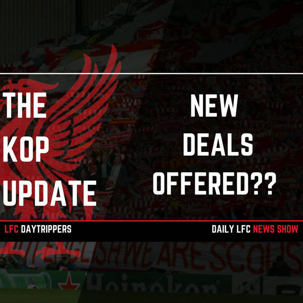 New Deals Offered? | The Kop Update