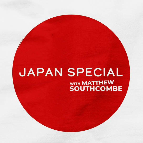 Japan Special: Matt Southcombe brings the latest from Japan