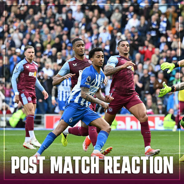 POST MATCH REACTION: Brighton 1-0 Aston Villa