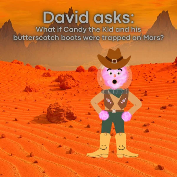 David asks: What if Candy the Kid and his Butterscotch Boots were trapped on Mars?