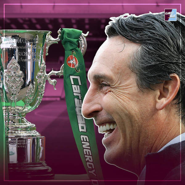 Aston Villa's route to Carabao Cup SUCCESS under Unai Emery | Claret & Blue Podcast