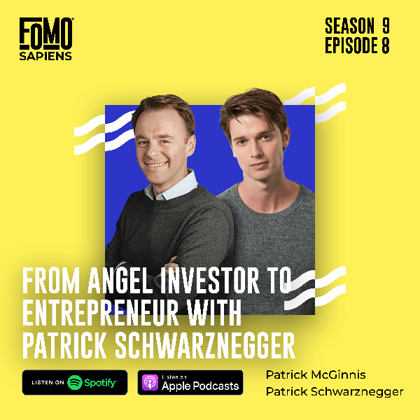 S9 Ep8. From Angel Investor to Entrepreneur with Patrick Schwarzenegger