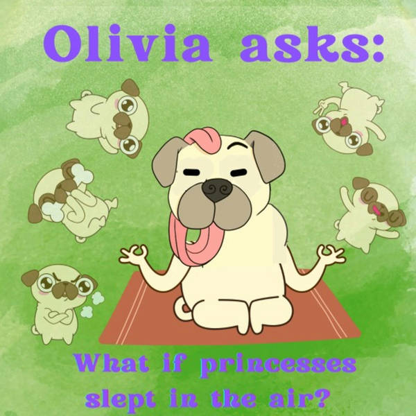 Olivia asks: What if princesses slept in the air? (Meditation)