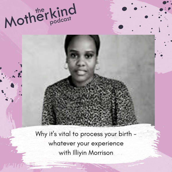 Why it's vital to process your birth - whatever your experience with Illiyin Morrison