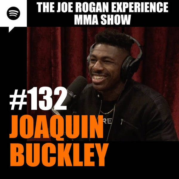 JRE MMA Show #132 with Joaquin Buckley