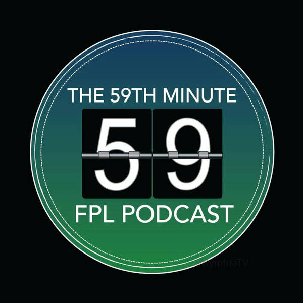 The 59th Minute FPL Podcast - Ep.7 - Gameweek 38