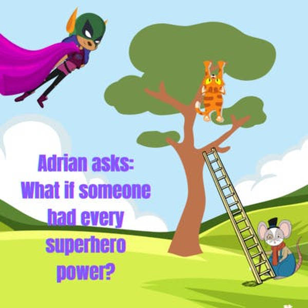 Adrian asks: What if someone had every superhero power?