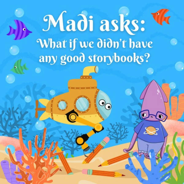 Madi asks: What if we didn’t have any good storybooks? (Story Search Part 1)