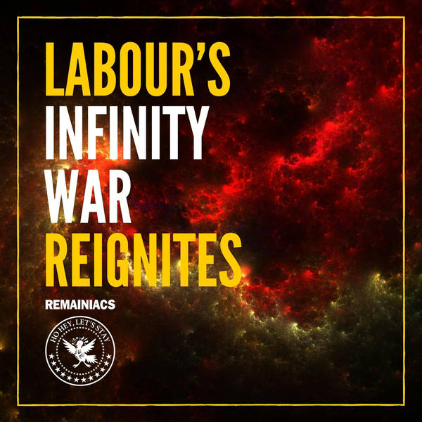 Labour’s Infinity War reignites – plus guest JOHN CRACE
