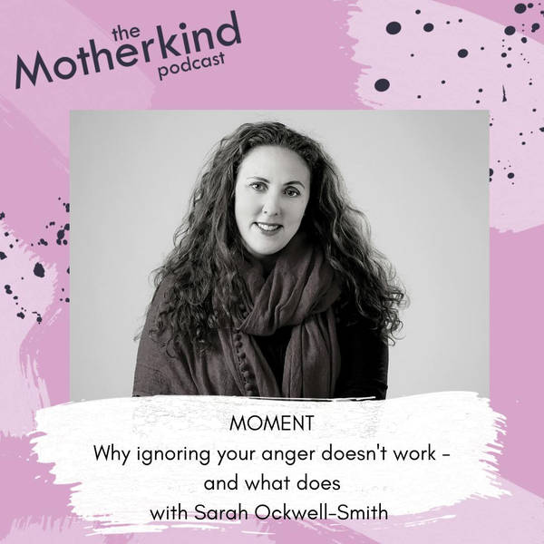 MOMENT | Why ignoring your anger doesn't work - and what does with Sarah Ockwell-Smith
