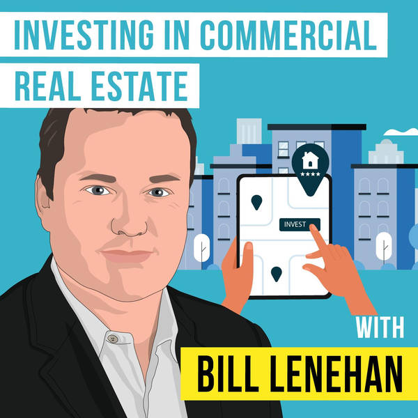 Bill Lenehan: Investing in Commercial Real Estate - [Invest Like the Best, EP.306]