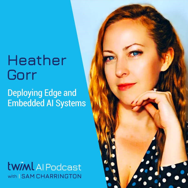 Deploying Edge and Embedded AI Systems with Heather Gorr - #655