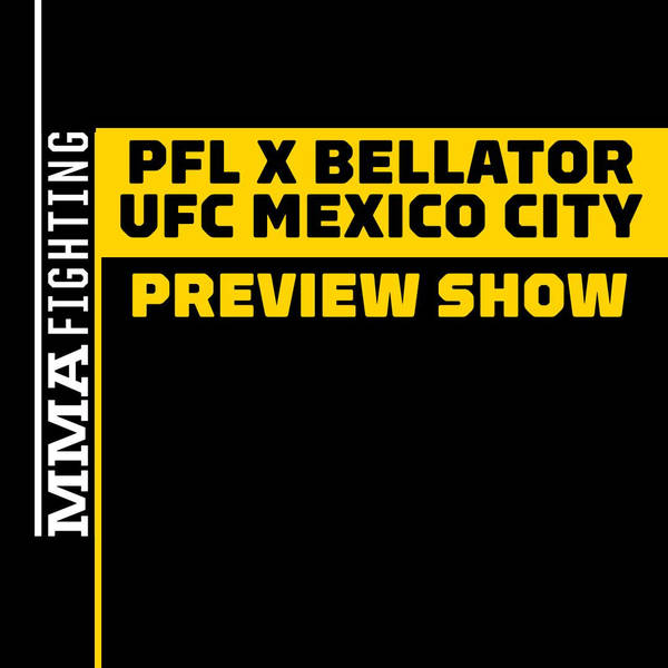 UFC Mexico City & PFL vs. Bellator Preview Show: Who Will Win The MMA Weekend?