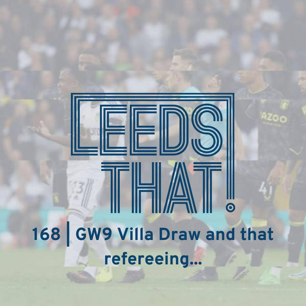 168 | GW9 Villa Draw and that refereeing | A Leeds United Premier League Podcast