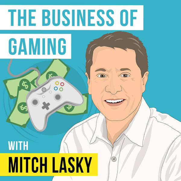 Mitch Lasky - The Business of Gaming - [Invest Like the Best, EP.293]