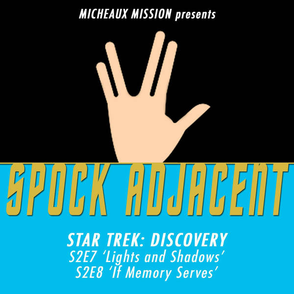SPOCK ADJACENT 15 - Star Trek Discovery S2E7-8