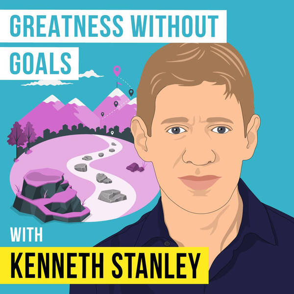 Kenneth Stanley - Greatness Without Goals - [Invest Like the Best, EP.283]
