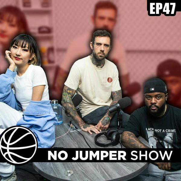 The No Jumper Show Ep. 47