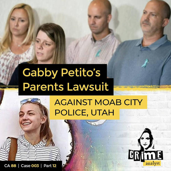 Ep 88: Gabby Petito’s Parents Lawsuit Against Moab City Police, Part 12