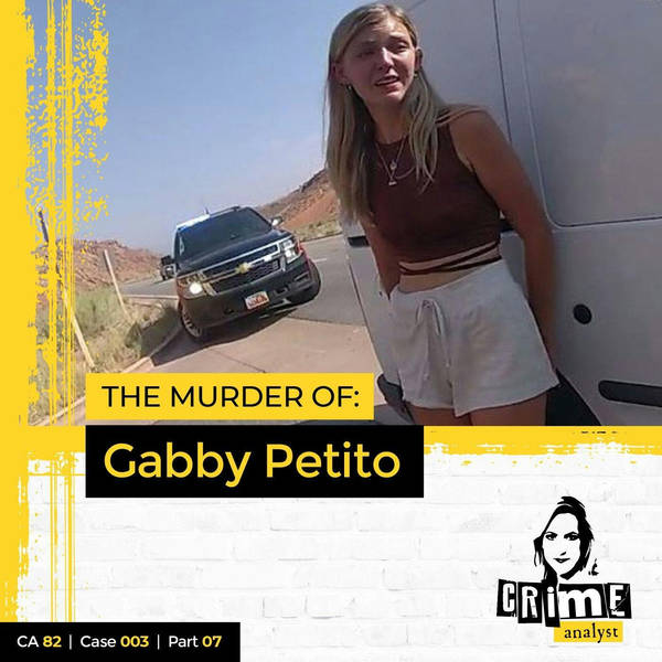 Ep 82: The Murder of Gabby Petito, Part 7