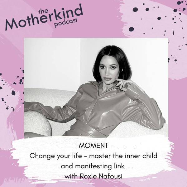 MOMENT | Change your life - master the inner child and manifesting link with Roxie Nafousi
