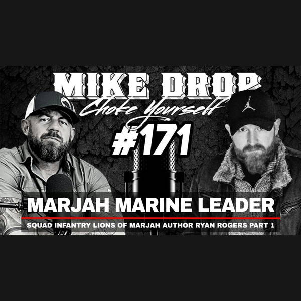 Marjah Marine Infantry Squad Leader Ryan Rogers Part One | Mike Ritland Podcast Episode 171