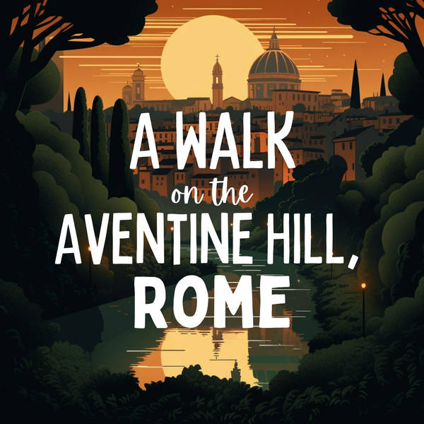 A Walk on the Aventine Hill, Rome