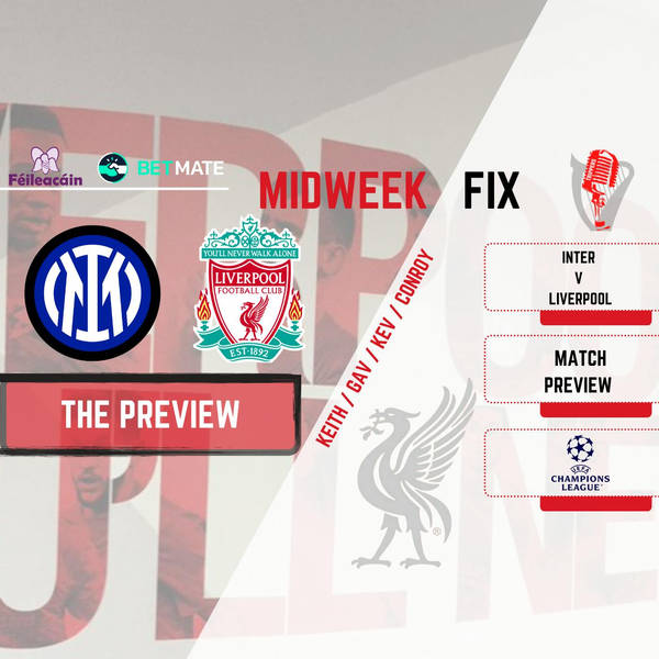 Inter v Liverpool Preview | Midweek Fix