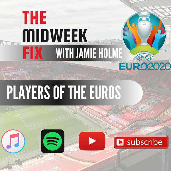 Players Of The Euros | The Midweek Fix | LFC Daytrippers