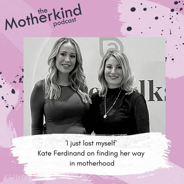 "'I just lost myself'" Kate Ferdinand on finding her way in motherhood