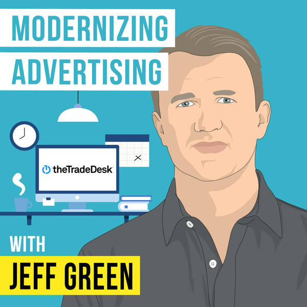 Jeff Green - Modernizing Advertising - [Invest Like the Best, EP.315]
