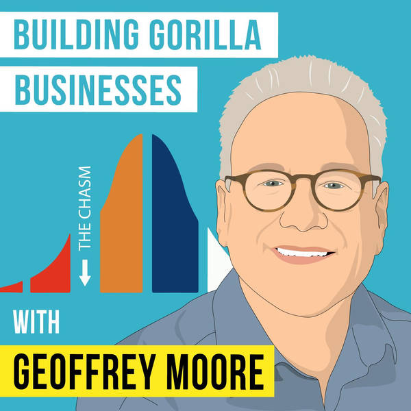 Geoffrey Moore - Building Gorilla Businesses - [Invest Like the Best, EP. 261]