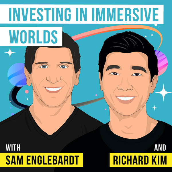 Sam Englebardt and Richard Kim - Investing in Immersive Worlds - [Invest Like the Best, EP. 259]