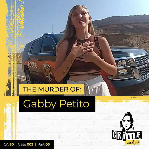 Ep 80: The Murder of Gabby Petito, Part 5