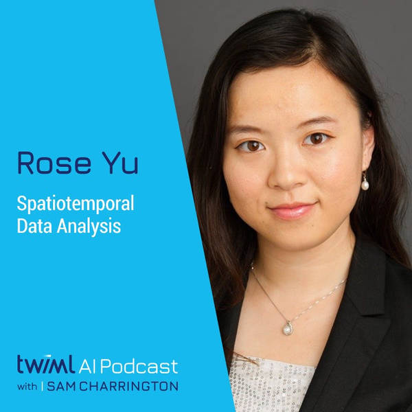 Spatiotemporal Data Analysis with Rose Yu - #508