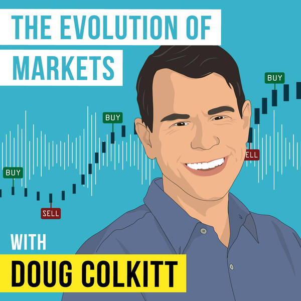 Doug Colkitt - The Evolution of Markets - [Invest Like the Best, EP. 255]