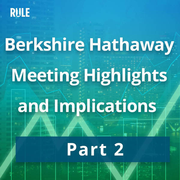 316- Berkshire Hathaway Meeting Highlights and Implications Part 2