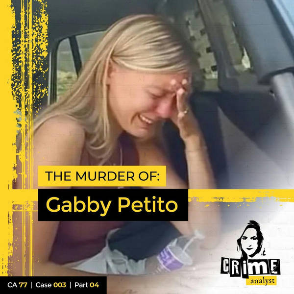 Ep 77: The Murder of Gabby Petito, Part 4